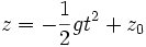 z = -\frac{1}{2}gt^2+z_0
