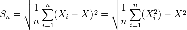 S_n=\sqrt{\frac{1}{n}\sum_{i=1}^n(X_i-\bar{X})^2} = \sqrt{\frac{1}{n}\sum_{i=1}^n(X_i^2)-\bar{X}^2}