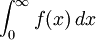 \int_{0}^{\infty} f(x)\, dx
