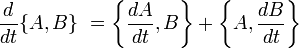 \dfrac{d}{dt}\{A,B\} \ = \left\{\dfrac{dA}{dt},B \right\}+ \left\{A,\dfrac{dB}{dt} \right\}