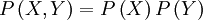 P\left(X,Y\right) = P\left(X\right)P\left(Y\right)