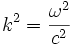 k^2 = \frac{\omega^2}{c^2}