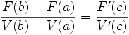 \frac{F(b) - F(a)}{V(b) - V(a)} = \frac{F'(c)}{V'(c)}