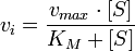 
v_{i} = {v_{max} \cdot [S] \over K_{M} + [S]}
