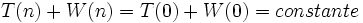 T(n) + W(n) = T(0) + W(0) = constante\,