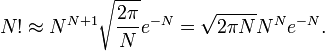 N! \approx N^{N+1}\sqrt{\frac{2\pi}{N}} e^{-N}=\sqrt{2\pi N} N^N e^{-N}.\,