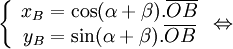 
\left\{ {\begin{array}{*{20}c}
   {x_B  = \cos (\alpha  + \beta ).\overline {OB} }  \\
   {y_B  = \sin (\alpha  + \beta ).\overline {OB} }  \\
\end{array}} \right.
\Leftrightarrow 
