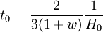 t_0 = \frac{2}{3 (1 + w)} \frac{1}{H_0}