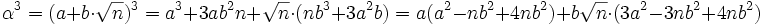 \alpha^3 = (a + b\cdot \sqrt n)^3 = a^3 + 3ab^2n + \sqrt n\cdot(nb^3 + 3a^2b) = a(a^2 -nb^2 + 4nb^2) + b\sqrt n\cdot(3a^2 - 3nb^2 + 4nb^2) \;