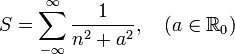  S = \sum_{-\infty}^{\infty} {1\over n^2+a^2}, \quad (a\in \mathbb R_0)