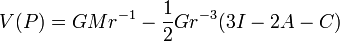 V(P) = GM r^{-1} - \frac12 G r^{-3} (3 I - 2 A - C)