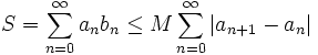  S = \sum_{n=0}^\infty a_n b_n \le M \sum_{n=0}^\infty |a_{n+1}-a_n|