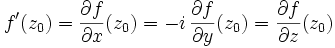 \ f'(z_0) = \frac{\partial f}{\partial x}(z_0) = - i\, \frac{\partial f}{\partial y}(z_0) = \frac{\partial f}{\partial z}(z_0) 