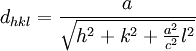 d_{hkl} =  \frac{a}{\sqrt{h^2+k^2+\frac{a^2}{c^2}l^2}}