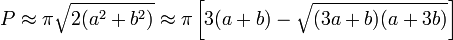 P \approx \pi\sqrt {2(a^2 + b^2)}\approx \pi \left[3(a+b) - \sqrt{(3a+b)(a+3b)}\right]