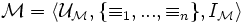 \mathcal{M} = \langle\mathcal{U}_\mathcal{M},\{\equiv_1,...,\equiv_n\}, I_\mathcal{M}\rangle