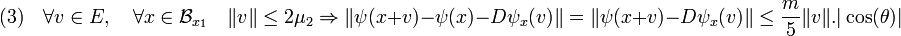  (3)\quad \forall v \in E,\quad \forall x \in \mathcal B_{x_1} \quad \|v\| \le 2\mu_{2} \Rightarrow \|\psi(x + v) - \psi(x) - D\psi_{x}(v)\| = \|\psi(x + v) - D\psi_{x}(v)\| \le \frac m5 \|v\|.|\cos (\theta)|