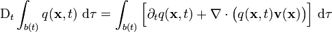 \mathrm D_t \int_{b(t)} q(\mathbf x,t)\ \mathrm d\tau = \int_{b(t)} \Bigl[ \partial_t q(\mathbf x,t) + \nabla \cdot \bigl(q(\mathbf x,t) \mathbf v(\mathbf x)\bigr)\Bigr]\ \mathrm d\tau