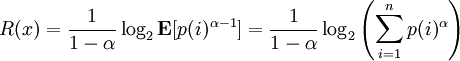 R(x)= \frac{1}{1-\alpha}\log_2{\mathbf E [p(i)^{\alpha-1}]} = \frac{1}{1-\alpha}\log_2 \left( \sum_{i=1}^np(i)^\alpha \right)