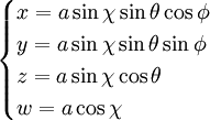\begin{cases}
 x = a \sin\chi\sin\theta\cos\phi \\
 y = a \sin\chi\sin\theta\sin\phi \\
 z = a \sin\chi\cos\theta \\
 w = a \cos\chi 
\end{cases}