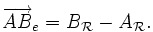 \overrightarrow{AB}_e=B_{\mathcal R}-A_{\mathcal R}.