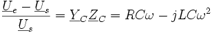 \frac{ \underline U_e - \underline U_s}{\underline U_s}  =\underline Y_C \underline Z_C = RC\omega - jLC\omega^2 \,