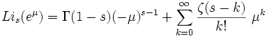 
Li_s(e^\mu) =
\Gamma(1-s)(-\mu)^{s-1} +
\sum_{k=0}^\infty {\zeta(s-k) \over k!}~\mu^k
