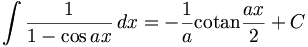 \int \frac{1}{1-\cos ax}\,dx=-\frac{1}{a}\operatorname{cotan}\frac{ax}{2}+C