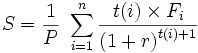S = \frac {1}{P} \ \sum_{i=1}^n \frac {t(i) \times F_i}{\left(1 + r \right)^{t(i)+1}}