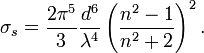  \sigma_s = \frac{ 2 \pi^5}{3} \frac{d^6}{\lambda^4} \left( \frac{ n^2-1}{ n^2+2 } \right)^2. 