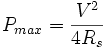 P_{max}={V^2\over 4R_s}
