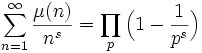 \sum_{n=1}^\infty{\frac{\mu(n)}{n^s}}=\prod_{p}\Big(1-\frac{1}{p^s}\Big)