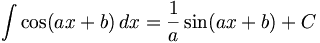 \int \cos(ax+b)\,dx=\frac{1}{a}\sin(ax+b)+C