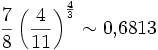 \frac{7}{8}\left(\frac{4}{11}\right)^\frac{4}{3}\sim 0,\!6813