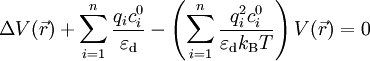 \Delta V (\vec{r}) + \sum_{i=1}^{n} \frac{q_i c_i^0}{\varepsilon_\text{d}} - \left( \sum_{i=1}^{n} \frac{q_i^2 c_i^0}{\varepsilon_\text{d} k_\text{B}T} \right) V(\vec{r})  = 0