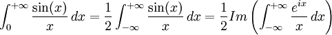 \int_0^{+\infty}\frac{\sin(x)}{x}\,dx = \frac{1}{2} \int_{-\infty} ^{+\infty}\frac{\sin(x)}{x}\,dx =\frac{1}{2} Im \left(\int_{-\infty} ^{+\infty}\frac{e^{ix}}{x}\,dx \right )