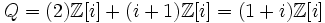 Q = (2)\mathbb{Z}[i] + (i+1)\mathbb{Z}[i] = (1+i)\mathbb{Z}[i]\,