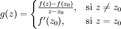 g(z)=\begin{cases} \frac{f(z)-f(z_0)}{z-z_0}, & \text{si }z\neq z_0 \\ f'(z_0), & \text{si }z=z_0 \end{cases}