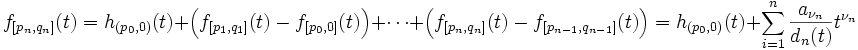 f_{[p_n,q_n]}(t) = h_{(p_0,0)}(t) + \left(f_{[p_{1},q_{1}]}(t) - f_{[p_{0},0]}(t)\right) + \cdots + \left( f_{[p_{n},q_{n}]}(t) - f_{[p_{n-1},q_{n-1}]}(t)\right)= h_{(p_0,0)}(t) +\sum_{i=1}^n \frac {a_{\nu_n}}{d_n(t)}t^{\nu_n}
