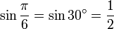 \sin \frac{\pi}{6} = \sin 30^\circ = \frac{1}{2}