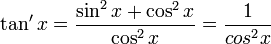 \tan' x = \dfrac{\sin^2 x + \cos^2 x  }{\cos^2 x } = \dfrac{1}{cos^2 x }