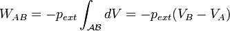 W_{AB}= - p_{ext}\int_{\mathcal{AB}}dV = - p_{ext}(V_B - V_A)