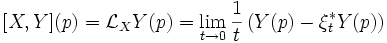 [X,Y](p) ={\mathcal L}_XY(p)=\lim_{t\to 0} \frac1t\left(Y(p)-\xi_t^*Y(p)\right)