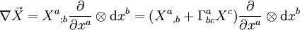 \nabla \vec X = X^a{}_{;b} \frac {\partial} {\partial x^a} \otimes \mathrm dx^b = (X^a{}_{,b}+\Gamma ^a _{bc}X^c) \frac {\partial} {\partial x^a} \otimes \mathrm dx^b