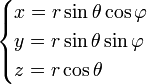 \begin{cases}
x =  r\sin\theta\cos\varphi \\
y =  r\sin\theta\sin\varphi \\
z =  r\cos\theta \end{cases}