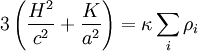 3 \left(\frac{H^2}{c^2} + \frac{K}{a^2} \right) = \kappa \sum_i \rho_i