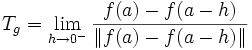  T_g = \lim\limits_{h\to 0^-} \frac{f(a)-f(a-h)}{\|f(a)-f(a-h)\|}