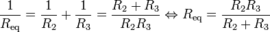 \frac{1}{R_\mathrm{eq}} = \frac{1}{R_2} + \frac{1}{R_3} = \frac{R_2 + R_3}{R_2 R_3} \Leftrightarrow R_\mathrm{eq} = \frac{R_2 R_3}{R_2 + R_3}