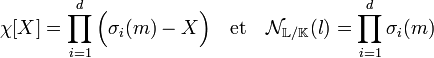 \chi[X] =\prod_{i=1}^d \Big(\sigma_i(m) - X\Big)\quad \text{et}\quad \mathcal N_{\mathbb L/\mathbb K} (l) = \prod_{i=1}^d \sigma_i(m)