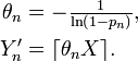 \begin{align}
\theta_n
&=
-\tfrac{1}{\ln\left(1-p_n\right)},
\\
Y^{\prime}_n
&=
\lceil\theta_n X\rceil.
\end{align}